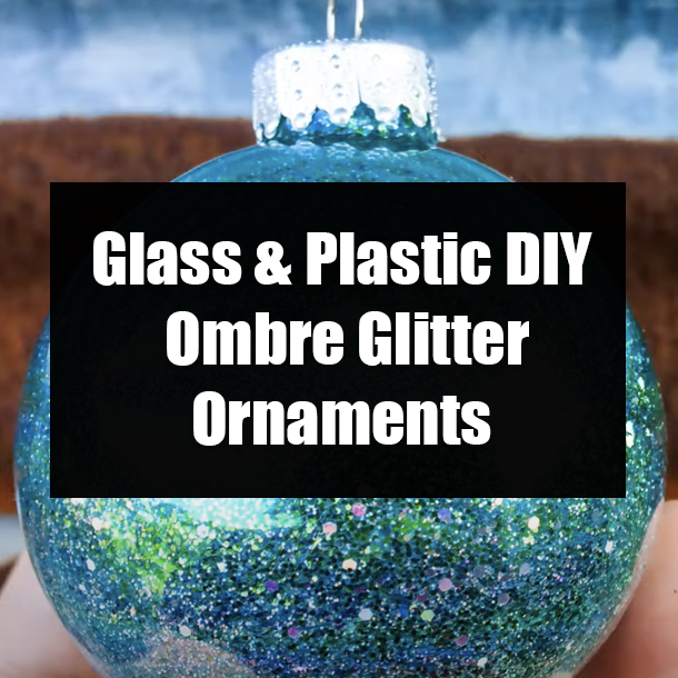Glass & Plastic DIY Ombre Glitter Ornaments