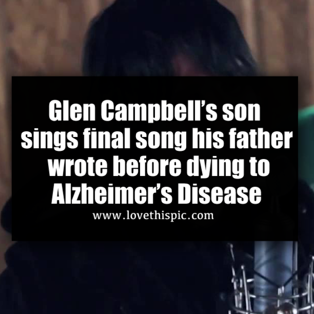 Glen Campbell’s son sings final song his father wrote before dying to Alzheimer’s Disease