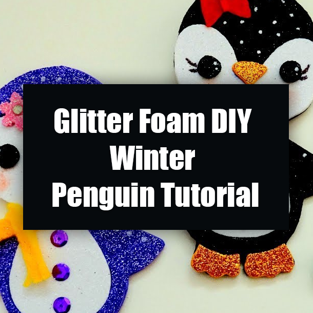 Glitter Foam DIY Winter Penguin Tutorial