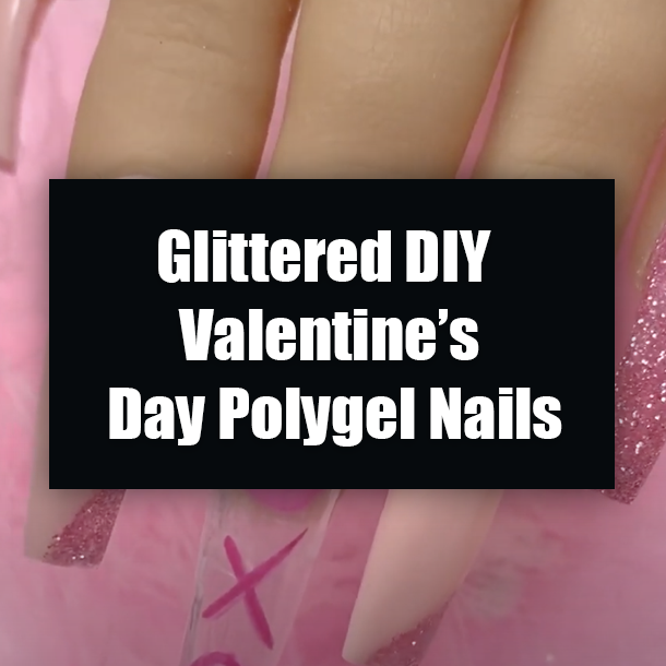Glittered DIY Valentine’s Day Polygel Nails
