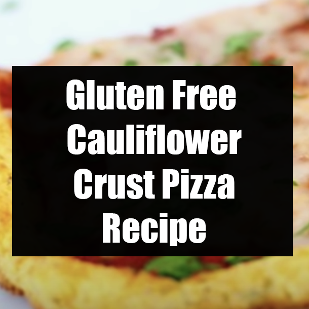 Gluten Free Cauliflower Crust Pizza Recipe