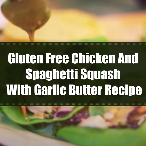 Gluten Free Chicken And Spaghetti Squash With Garlic Butter Recipe