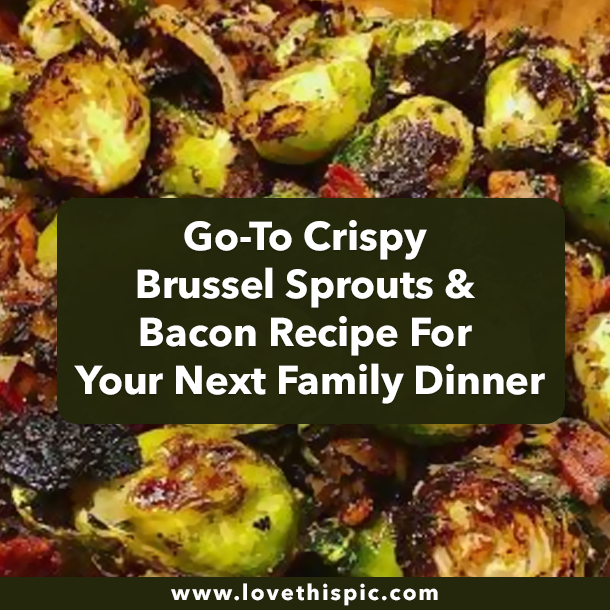 Go-To Crispy Brussel Sprouts & Bacon Recipe For Your Next Family Dinner