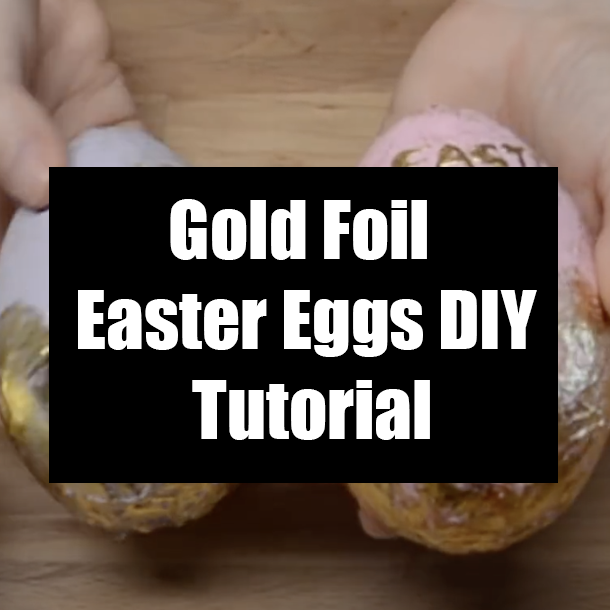 Gold Foil Easter Eggs DIY Tutorial