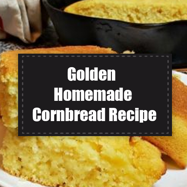 Golden Homemade Cornbread Recipe