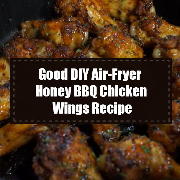Good DIY Air-Fryer Honey BBQ Chicken Wings Recipe