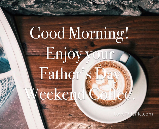 Good Morning Father's Day Messages To Honor The Best Dads Ever! - picture 12