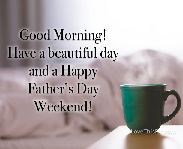 Good Morning Father's Day Messages To Honor The Best Dads Ever! - picture 7