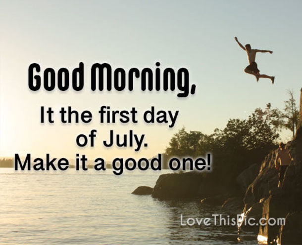 Good Morning, Happy First Day Of July Quotes For 2022 - picture 10