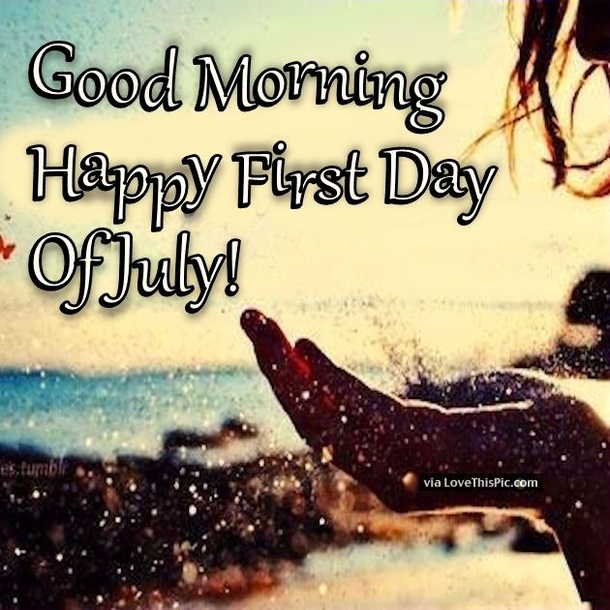 Good Morning, Happy First Day Of July Quotes For 2022 - picture 2