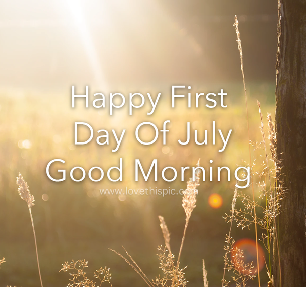 Good Morning, Happy First Day Of July Quotes For 2022 - picture 9