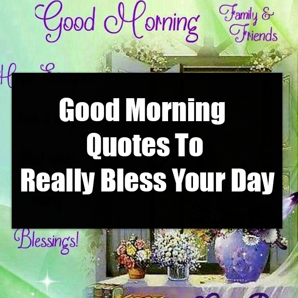 Good Morning Quotes To Really Bless Your Day