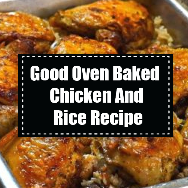 Good Oven Baked Chicken And Rice Recipe