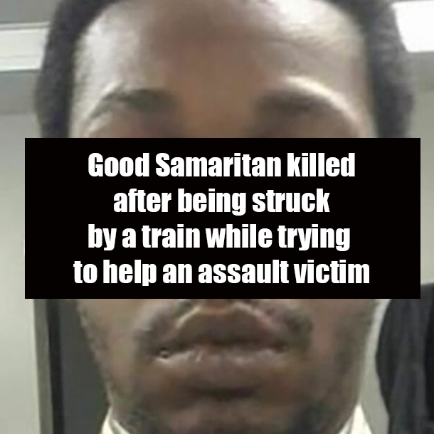 Good Samaritan killed after being struck by a train while trying to help an assault victim
