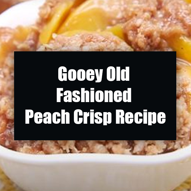 Gooey Old Fashioned Peach Crisp Recipe