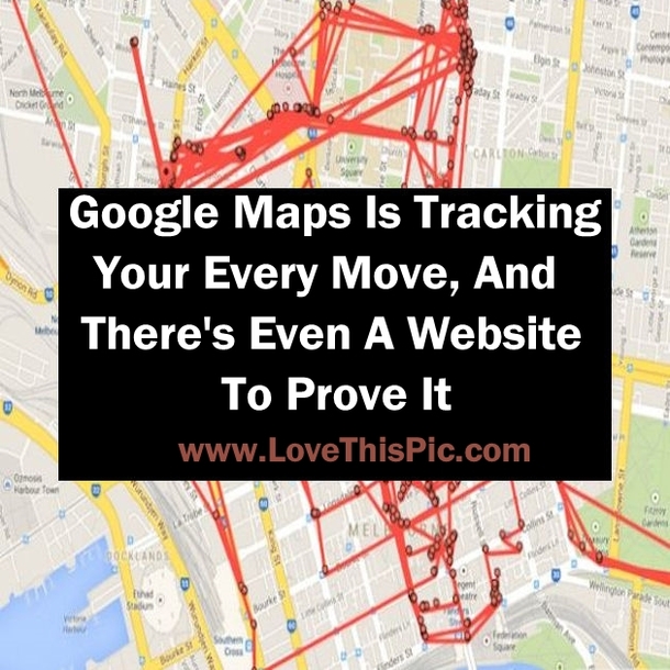 Google Maps Is Tracking Your Every Move, And   There's Even A Website To Prove It