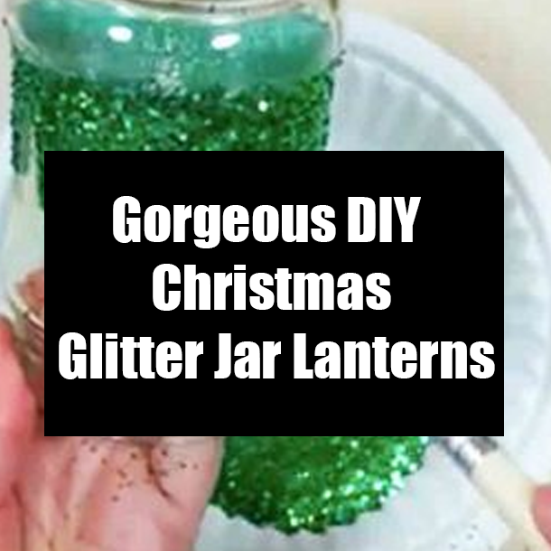 Gorgeous DIY Christmas Glitter Jar Lanterns