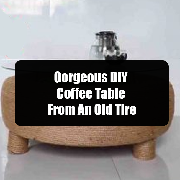 Gorgeous DIY Coffee Table From An Old Tire