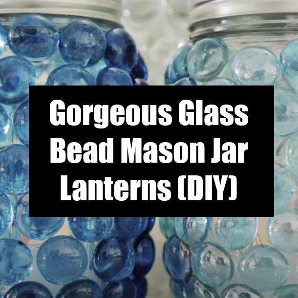 Gorgeous Glass Bead Mason Jar Lanterns (DIY)