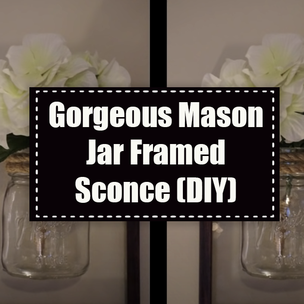 Gorgeous Mason Jar Framed Sconce (DIY)