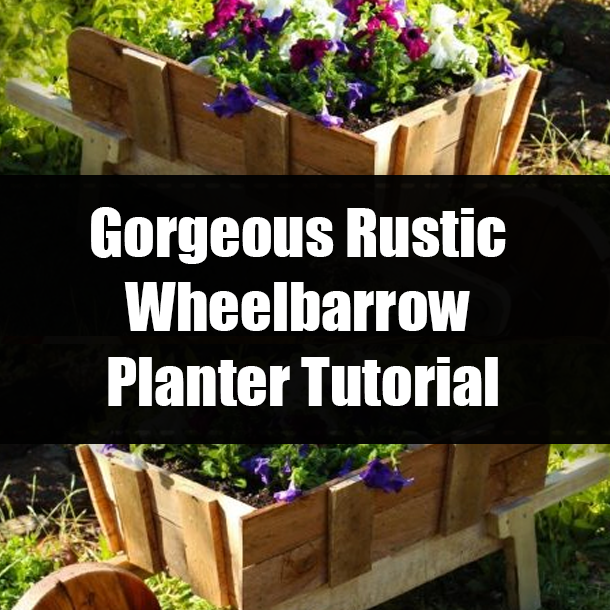 Gorgeous Rustic Wheelbarrow Planter Tutorial