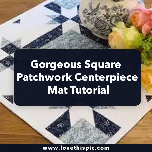 Gorgeous Square Patchwork Centerpiece Mat Tutorial