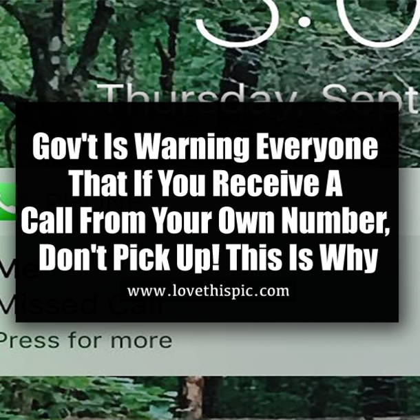 Gov't Is Warning Everyone That If You Receive A Call From Your Own Number, Don't Pick Up! This Is Why