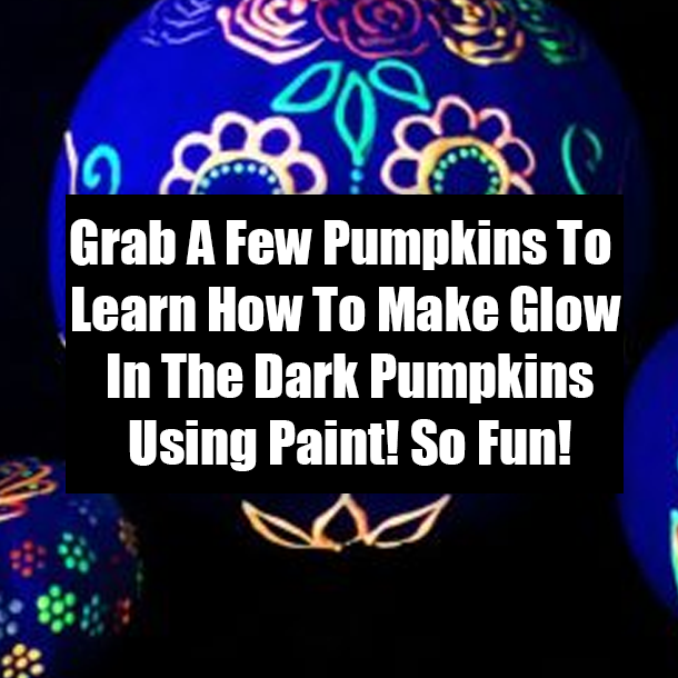 Grab A Few Pumpkins To Learn How To Make Glow In The Dark Pumpkins Using Paint! So Fun!