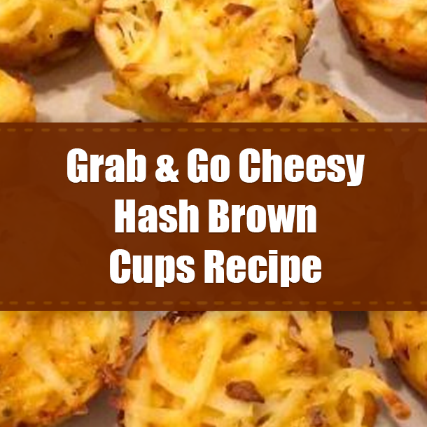 Grab & Go Cheesy Hash Brown Cups Recipe