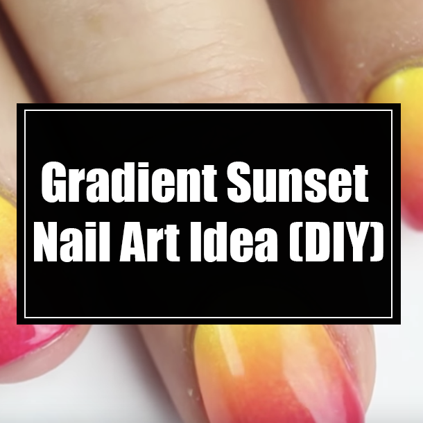 Gradient Sunset Nail Art Idea (DIY)