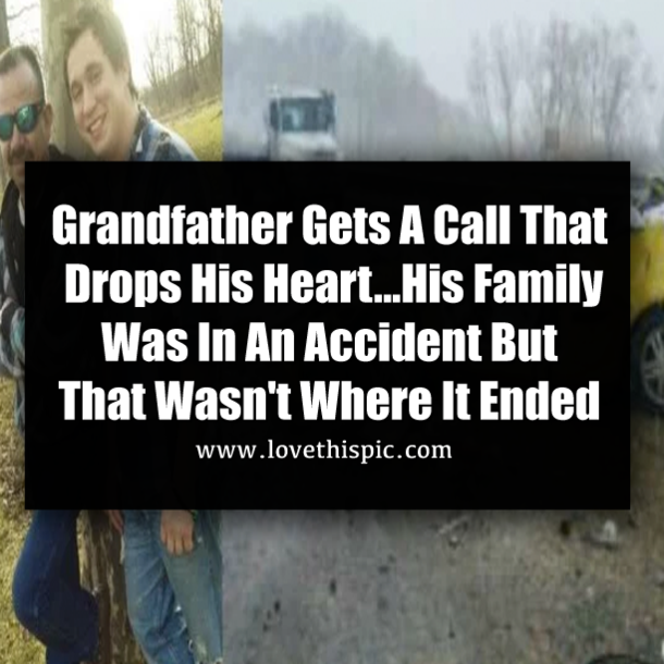 Grandfather Gets A Call That Drops His Heart...His Family Was In An Accident But That Wasn't Where It Ended