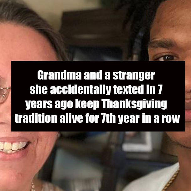 Grandma and a stranger she accidentally texted in 7 years ago keep Thanksgiving tradition alive for 7th year in a row