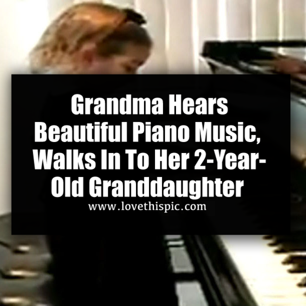 Grandma Hears Beautiful Piano Music, Walks In To Her 2-Year-Old Granddaughter