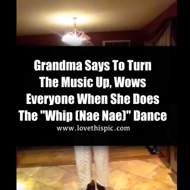 Grandma Says To Turn The Music Up, Wows Everyone When She Does The "Whip (Nae Nae)" Dance