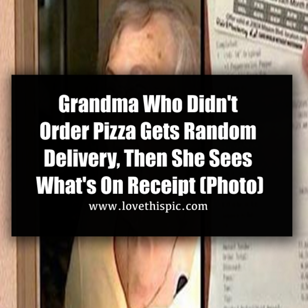 Grandma Who Didn't Order Pizza Gets Random Delivery, Then She Sees What's On Receipt (Photo)