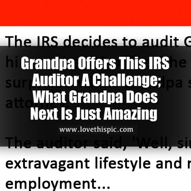 Grandpa Offers This IRS Auditor A Challenge; What Grandpa Does Next Is Just Amazing