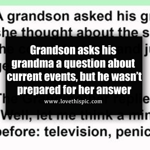 Grandson asks his grandma a question about current events, but he wasn’t prepared for her answer