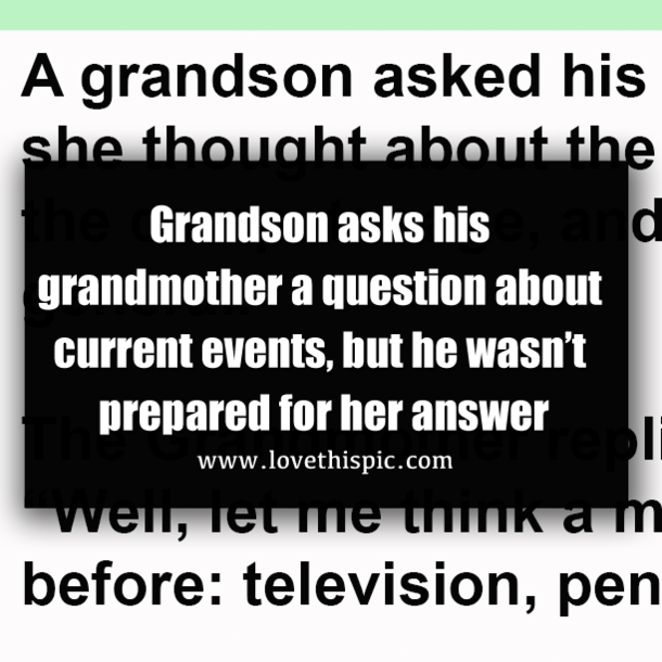 Grandson asks his grandmother a question about current events, but he wasn’t prepared for her answer