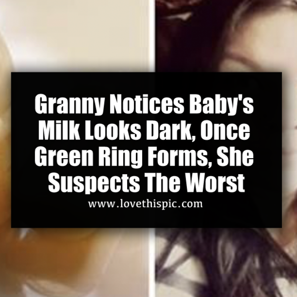 Granny Notices Baby's Milk Looks Dark, Once Green Ring Forms, She Suspects The Worst