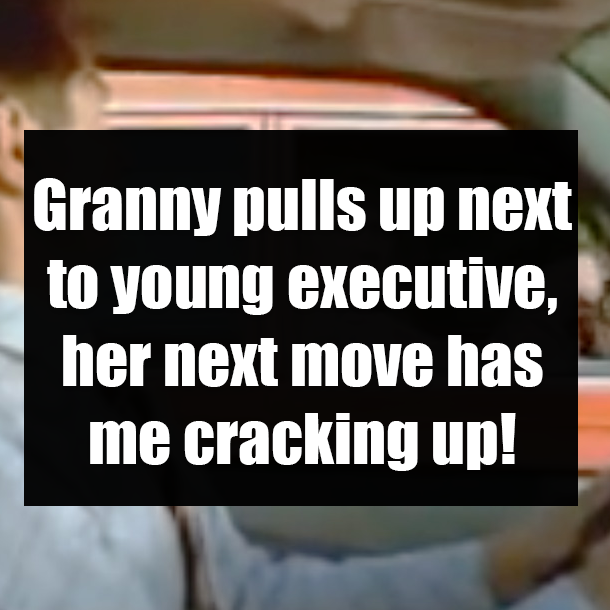 Granny pulls up next to young executive, her next move has me cracking up!