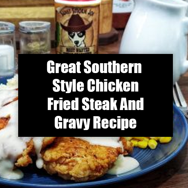 Great Southern Style Chicken Fried Steak And Gravy Recipe