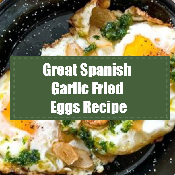 Great Spanish Garlic Fried Eggs Recipe