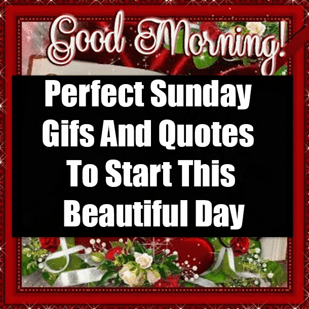 Great Sunday Gifs And Quotes To Start This Beautiful Day
