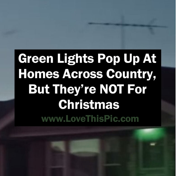 Green Lights Pop Up At Homes Across Country, But They’re NOT For Christmas