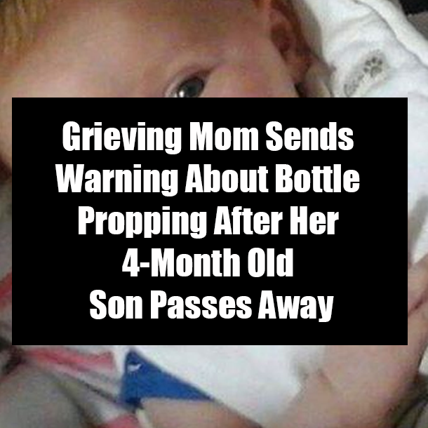 Grieving Mom Sends Warning About Bottle Propping After Her 4-Month Old Son Passes Away