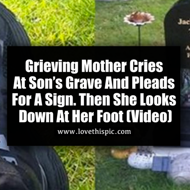 Grieving Mother Cries At Son’s Grave And Pleads For  For A Sign. Then She Looks Down At Her Foot (Video)