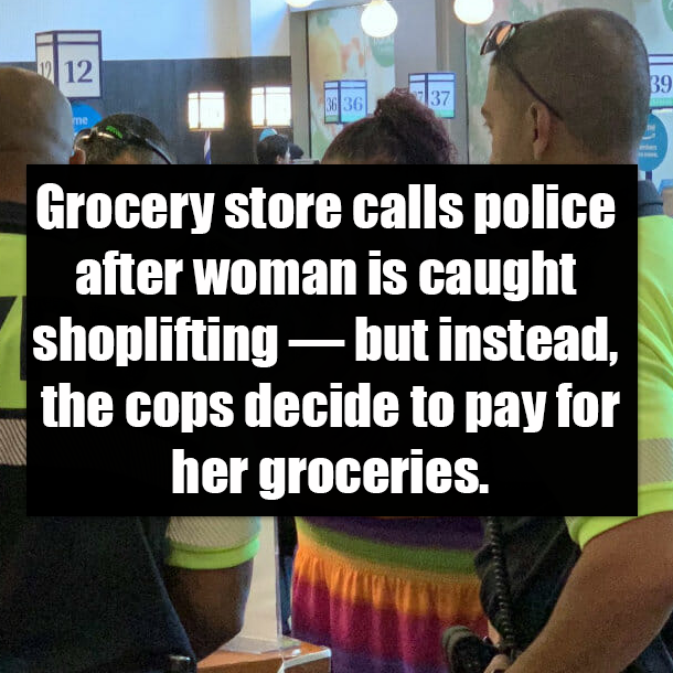Grocery store calls police after woman is caught shoplifting — but instead, the cops decide to pay for her groceries.