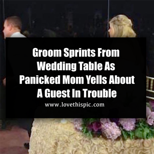 Groom Sprints From Wedding Table As Panicked Mom Yells About A Guest In Trouble