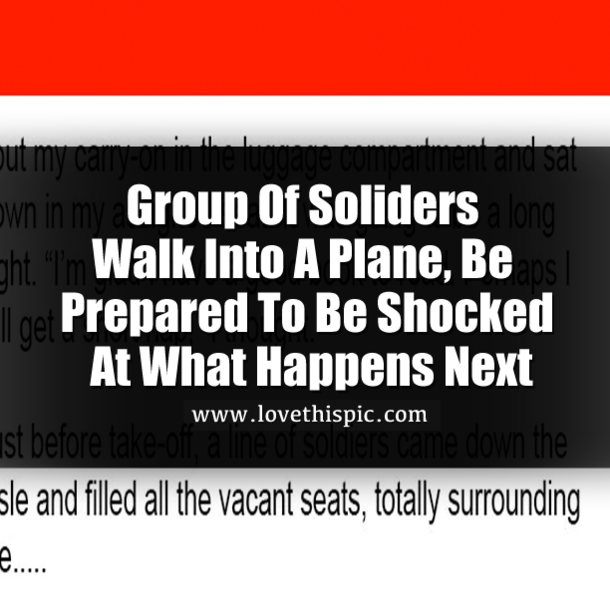 Group Of Soliders Walk Into A Plane, Be Prepared To Be Shocked At What Happens Next