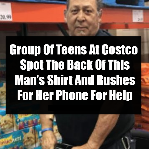 Group Of Teens At Costco Spot The Back Of This Man’s Shirt And Rushes For Her Phone For Help